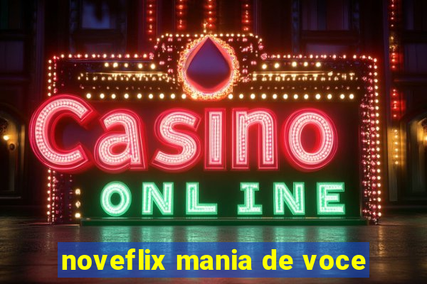 noveflix mania de voce